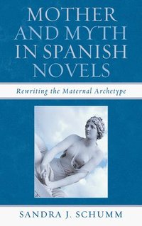 bokomslag Mother & Myth in Spanish Novels