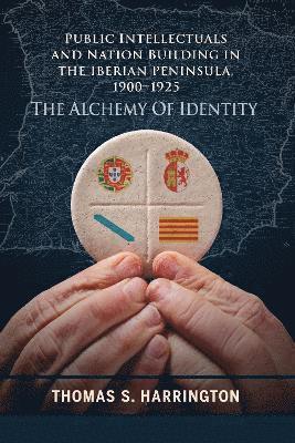 Thomas S. Harrington - Public Intellectuals and Nation Building in the Iberian Peninsula, 1900–1925, Inbunden