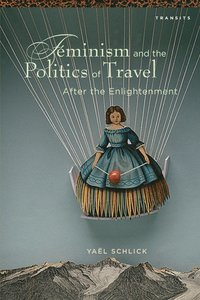 bokomslag Feminism and the Politics of Travel after the Enlightenment