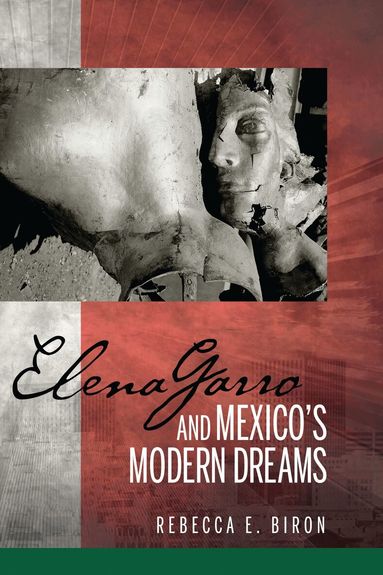 Rebecca E. Biron - Elena Garro and Mexico's Modern Dreams, Häftad