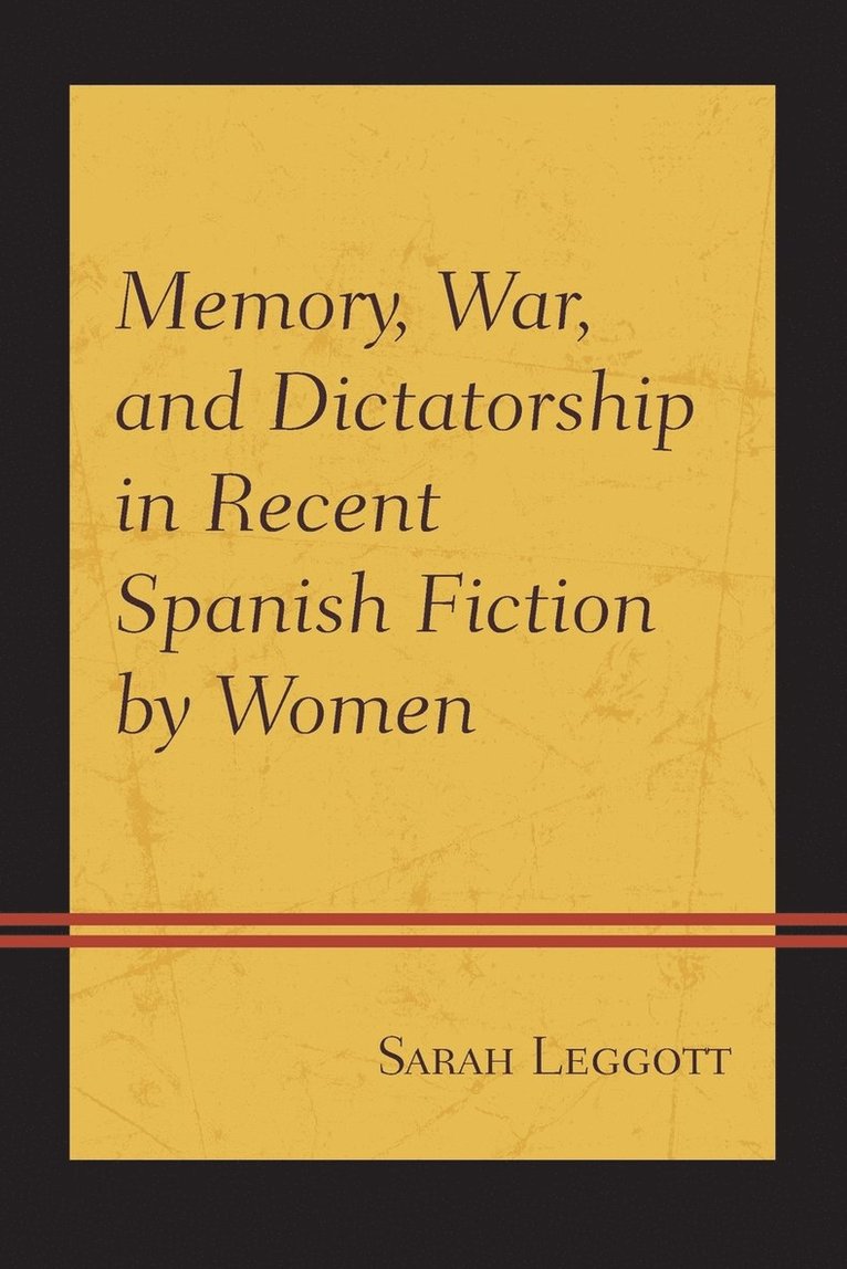 Sarah Leggott - Memory, War, and Dictatorship in Recent Spanish Fiction by Women, Häftad