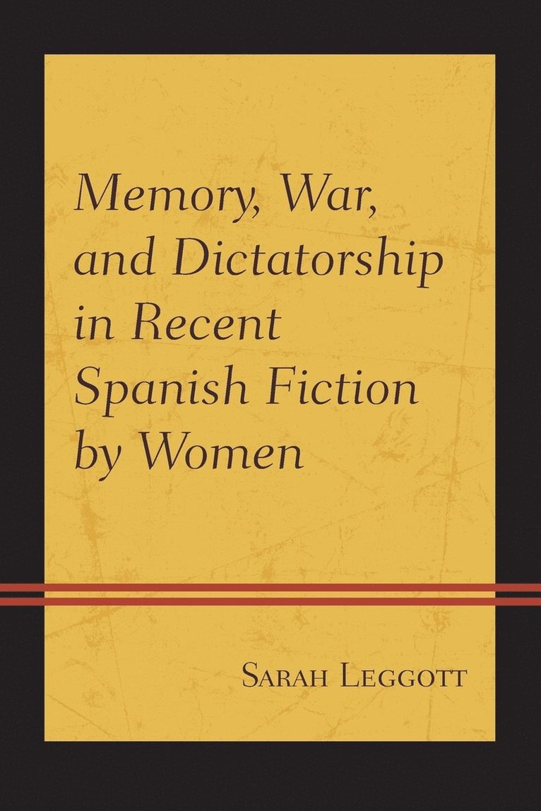 Memory, War, and Dictatorship in Recent Spanish Fiction by Women 1