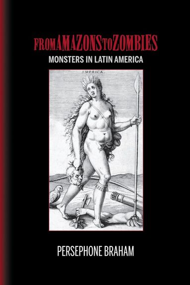 Persephone Braham - From Amazons to Zombies, Inbunden