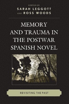 Sarah Leggott, Ross Woods - Memory and Trauma in the Postwar Spanish Novel, Häftad