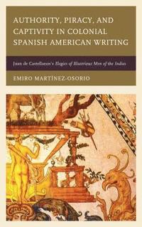 bokomslag Authority, Piracy, and Captivity in Colonial Spanish American Writing