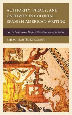 Emiro Martínez-Osorio - Authority, Piracy, and Captivity in Colonial Spanish American Writing, Häftad. Tillgänglighet: Lägg i varukorg