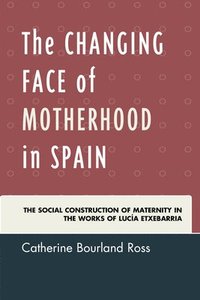bokomslag The Changing Face of Motherhood in Spain