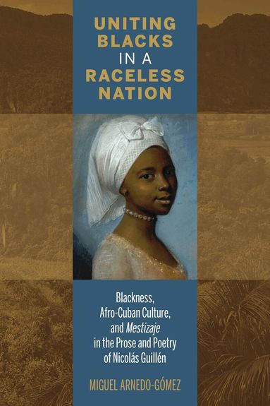 Miguel Arnedo-Gómez - Uniting Blacks in a Raceless Nation, Inbunden