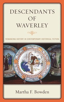 Martha F. Bowden - Descendants of Waverley: Romancing History in Contemporary Historical Fiction, Häftad