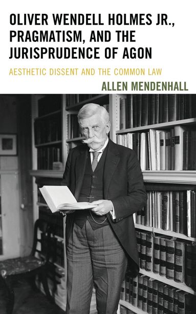 Allen Mendenhall - Oliver Wendell Holmes Jr., Pragmatism, and the Jurisprudence of Agon, Häftad