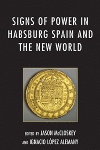 bokomslag Signs of Power in Habsburg Spain and the New World