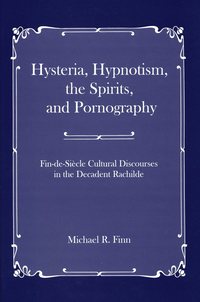 bokomslag Hysteria, Hypnotism, the Spirits and Pornography