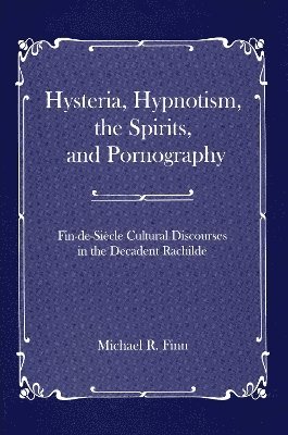 bokomslag Hysteria, Hypnotism, the Spirits and Pornography