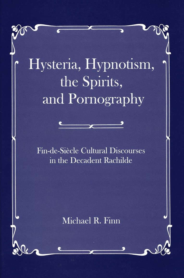 Michael R. Finn - Hysteria, Hypnotism, the Spirits and Pornography, Inbunden