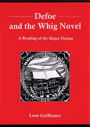 Leon Guilhamet - Defoe and the Whig Novel, Inbunden