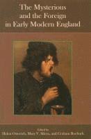 bokomslag Mysterious and the Foreign in Early Modern England