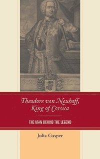 bokomslag Theodore von Neuhoff, King of Corsica