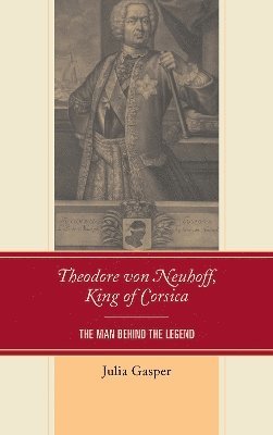 Theodore von Neuhoff, King of Corsica 1