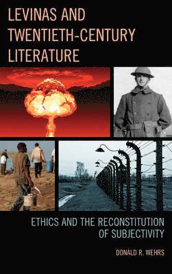 Levinas and Twentieth-Century Literature: Ethics and the Reconstitution of Subjectivity