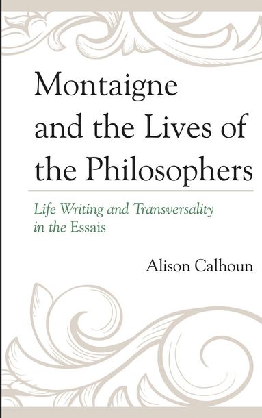 Alison Calhoun - Montaigne and the Lives of the Philosophers, Inbunden
