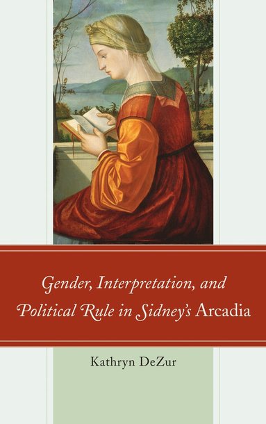 bokomslag Gender, Interpretation, and Political Rule in Sidney's Arcadia