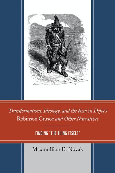 Maximillian E. Novak - Transformations, Ideology, and the Real in Defoe’s Robinson Crusoe and Other Narratives, Häftad