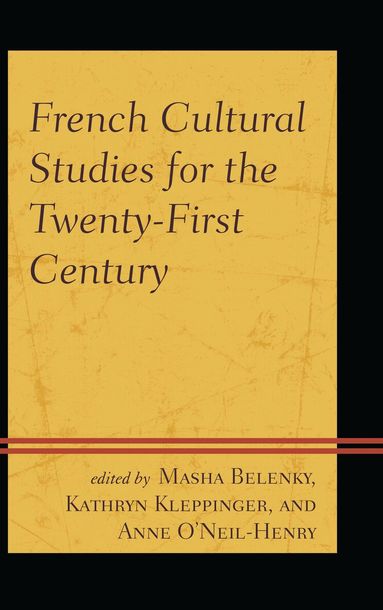 Masha Belenky, Kathryn Kleppinger, Anne O’Neil-Henry - French Cultural Studies for the Twenty-First Century, Inbunden