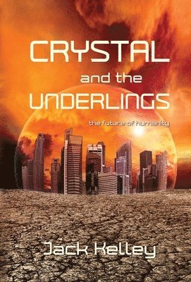 Jack Kelley - Crystal and the Underlings, Inbunden