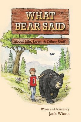 What Bear Said about Life, Love, and Other Stuff 1