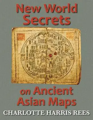 Charlotte Harris Rees - New World Secrets on Ancient Asian Maps, Häftad. Tillgänglighet: Lägg i varukorg