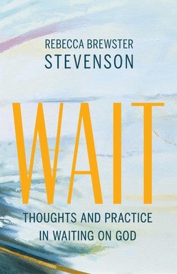 Rebecca Brewster Stevenson - Wait, Häftad. Tillgänglighet: Lägg i varukorg