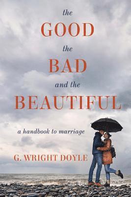 G Wright Doyle - Good, the Bad, and the Beautiful, Häftad