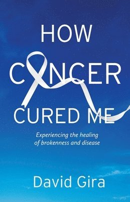 How Cancer Cured Me 1
