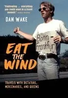 Dan Wake - Eat the Wind, Inbunden. Tillgänglighet: Lägg i varukorg