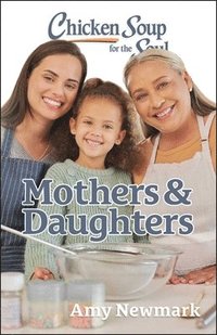 bokomslag Chicken Soup for the Soul: Mothers & Daughters