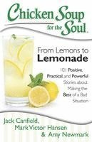 Jack Canfield, Mark Victor Hansen, Amy Newmark - Chicken Soup for the Soul: From Lemons to Lemonade, Häftad