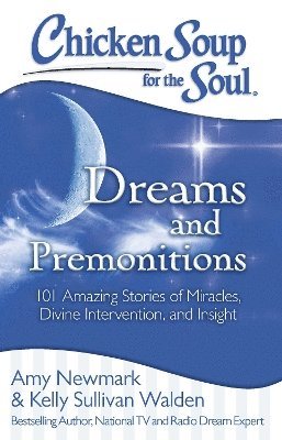 Amy Newmark, Kelly Sullivan Walden - Chicken Soup for the Soul: Dreams and Premonitions, Häftad