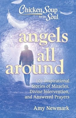 Amy Newmark - Chicken Soup for the Soul: Angels All Around, Häftad
