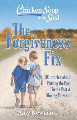 Amy Newmark - Chicken Soup for the Soul: The Forgiveness Fix, Häftad