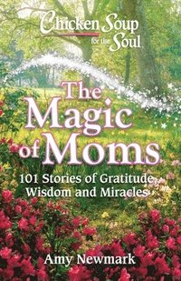 bokomslag Chicken Soup for the Soul: The Magic of Moms