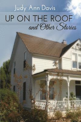Up On the Roof and Other Short Stories 1