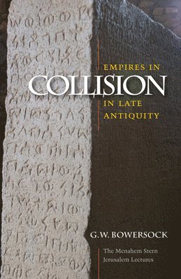G. W. Bowersock - Empires in Collision in Late Antiquity, Häftad