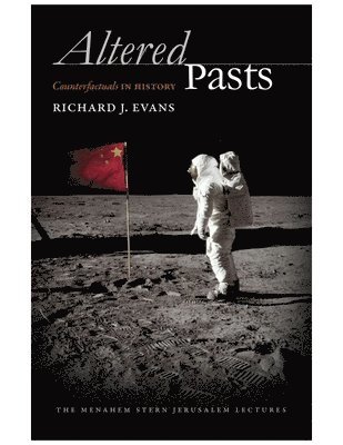 Richard J Evans, Professor of European History Richard J (University of East Anglia University of Cambridge University of Cambridge University of Cambridge University of East Anglia University of East Anglia University of Cambridge University of East Anglia University of East Anglia University of East Anglia) Evans, of European History Richard J Evans - Altered Pasts, Inbunden
