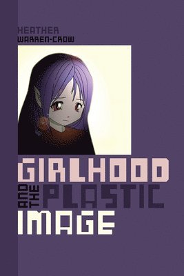 bokomslag Girlhood and the Plastic Image