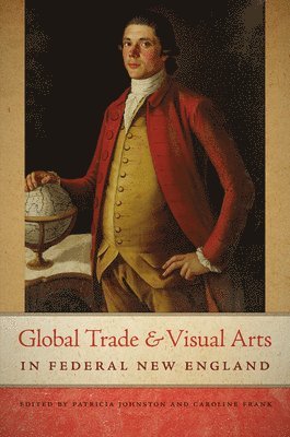 bokomslag Global Trade and Visual Arts in Federal New England