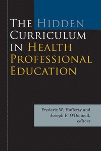 bokomslag The Hidden Curriculum in Health Professional Education