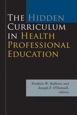 The Hidden Curriculum in Health Professional Education 1