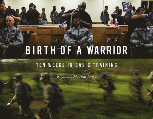 Birth of a Warrior: Ten Weeks in Basic Training