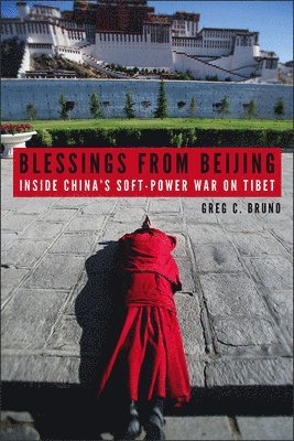 bokomslag Blessings from Beijing: Inside China's Soft-Power War on Tibet
