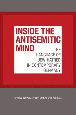 Monika Schwarz-Friesel, Jehuda Reinharz - Inside the Antisemitic Mind, Häftad